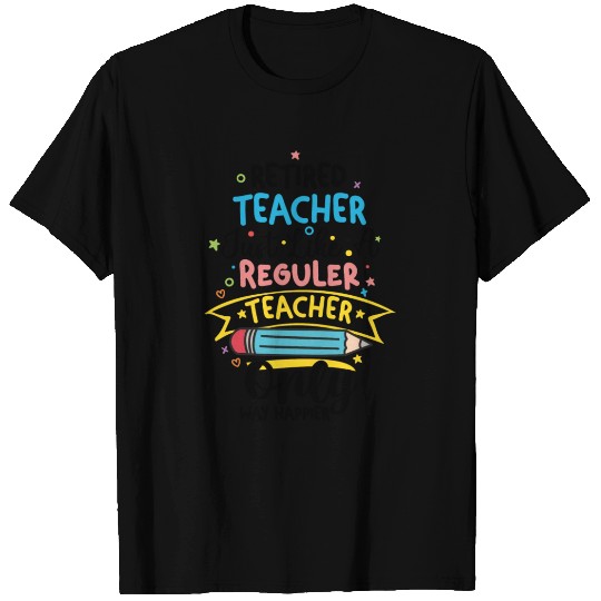 Retired Teacher Just Like A Regular Teacher T Shirts