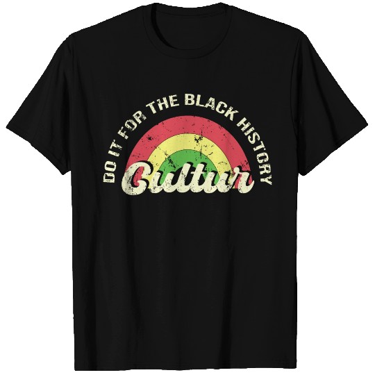 do it for the black history cultur human rights T Shirts