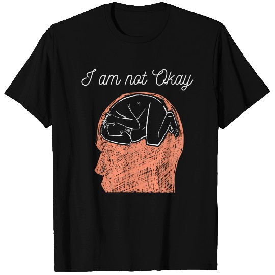 I'am not okay Mental health design T Shirts