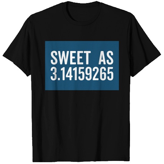 Sweet As 3.14 Pi Funny Sarcastic Geek Maths Quote T Shirts