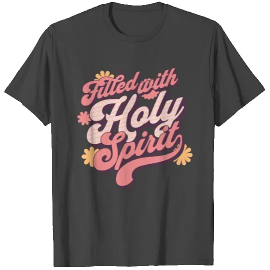 Filled with Holy Spirit Trendy Rose T Shirts