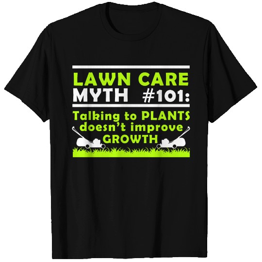 Lawn Care Myth 101 Talking To Plants Doesn't T Shirts