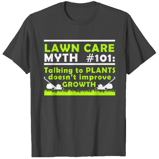 Lawn Care Myth 101 Talking To Plants Doesn't T Shirts
