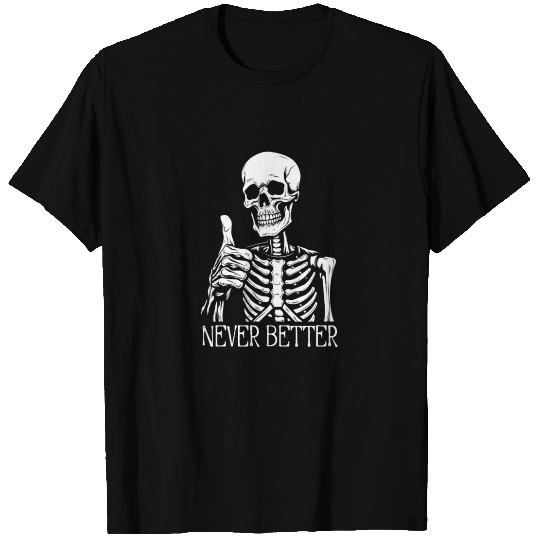 Sarcastic Never Better Skeleton Graphic T Shirts