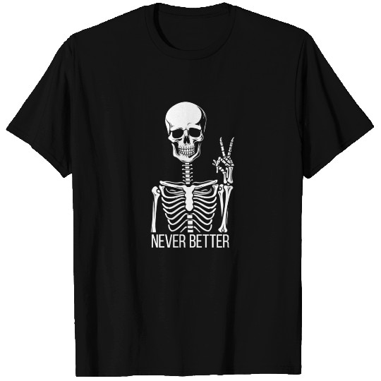 Sarcastic Never Better Skeleton T Shirts