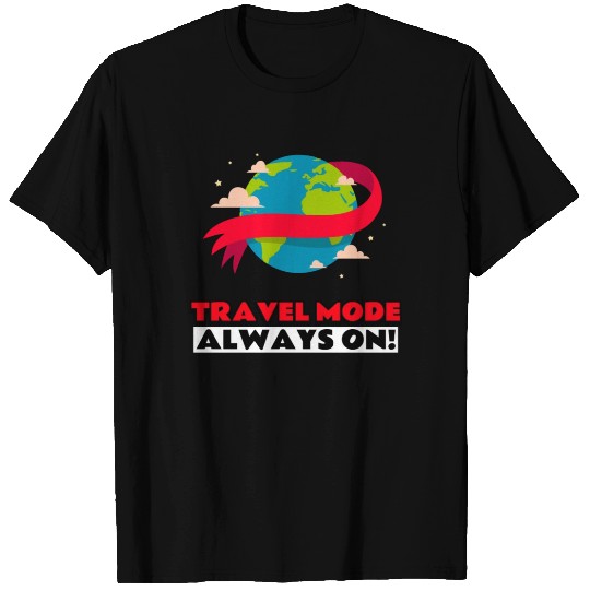 Travel mode Always on T Shirts