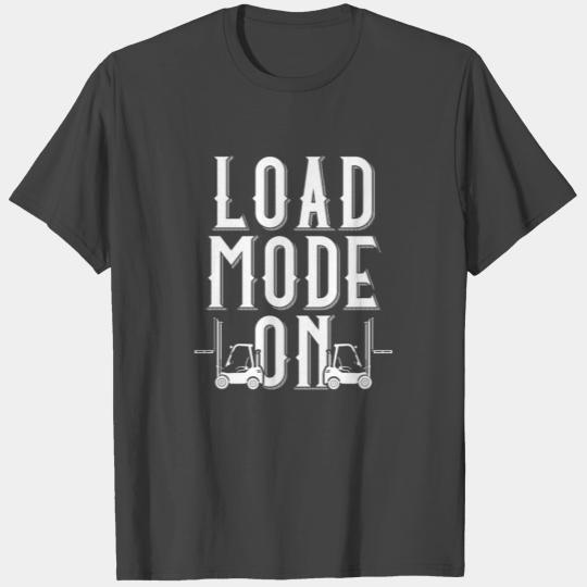 Forklift Operator Load Mode On T Shirts