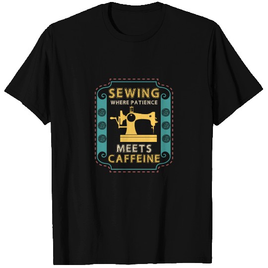 Sewing Where Patience Meets Caffeine Sewing Maschi T Shirts
