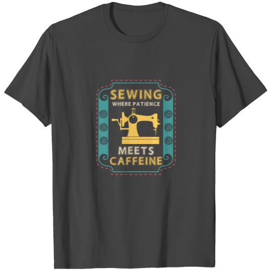 Sewing Where Patience Meets Caffeine Sewing Maschi T Shirts
