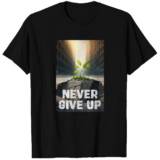 NEVER GIVE UP T Shirts