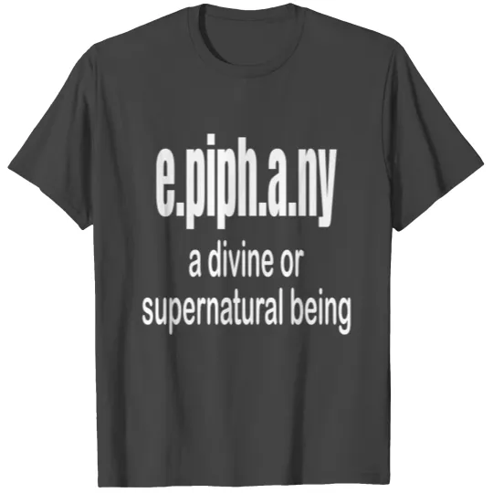 Epiphany a divine or supernatural being T Shirts