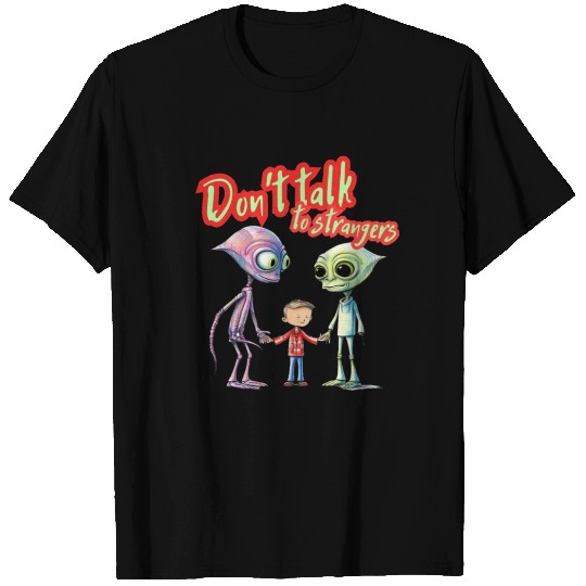 Don't talk to strangers! T Shirts