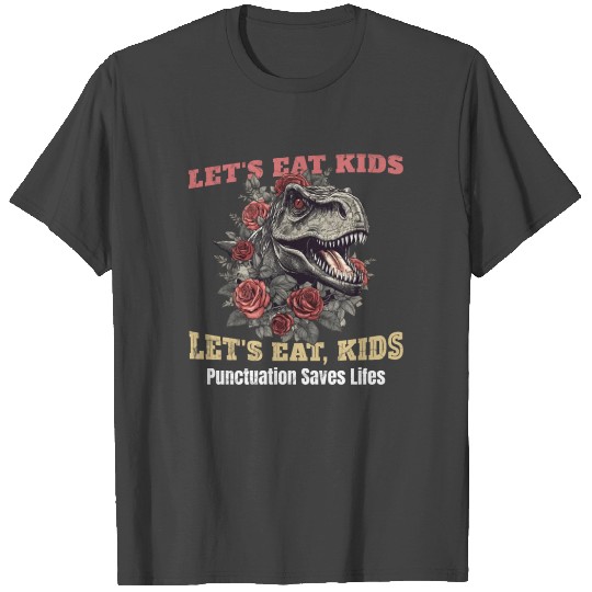 Let's Eat Kids Punctuation Saves Lives T Shirts