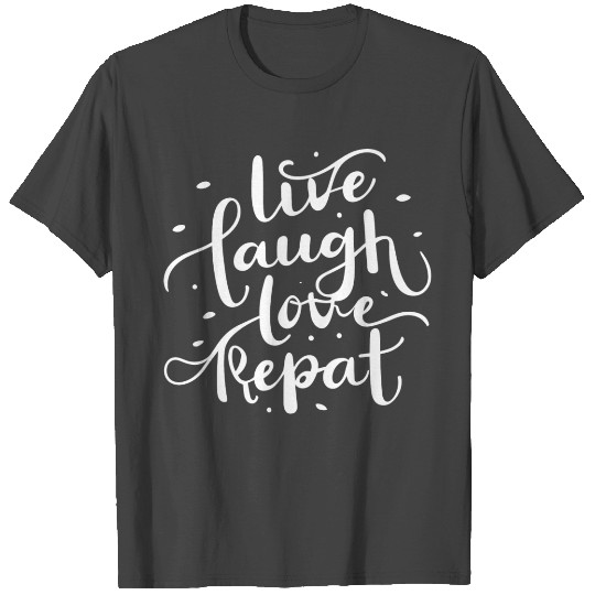 Live laugh love repeat T Shirts
