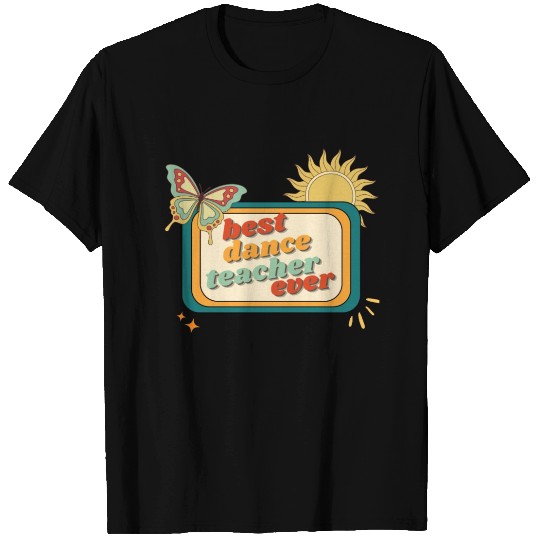 Teacher Appreciation, best dance teacher ever T Shirts
