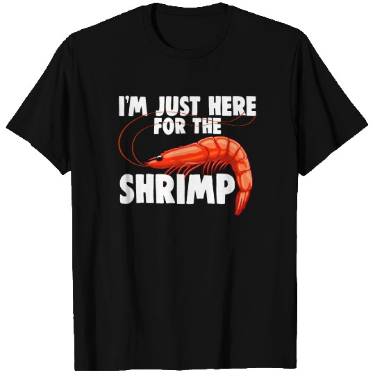 I'm Just Here For The Shrimp T Shirts
