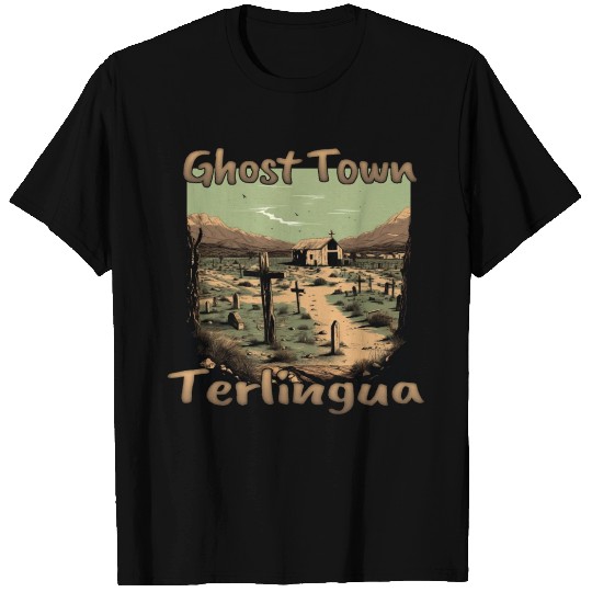 Terlingua, Texas: The ghost town in the heart of t T Shirts