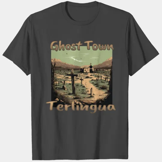 Terlingua, Texas: The ghost town in the heart of t T Shirts