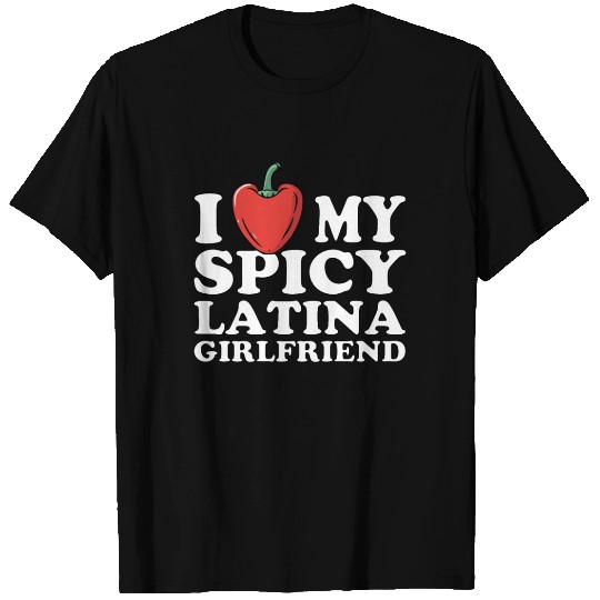 I Love My Spicy Latina Girlfriend T Shirts