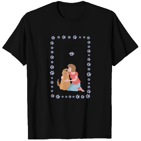 I Got that Dog in Me T Shirts