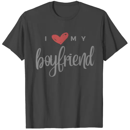 I Love My Boyfriend T Shirts