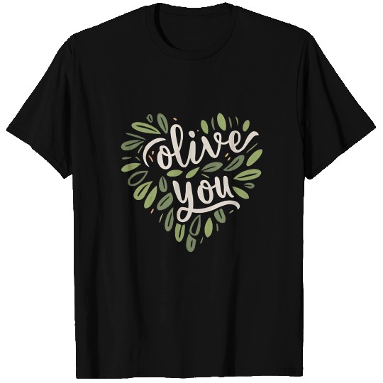 olive you funny romantic double meaning gift T Shirts