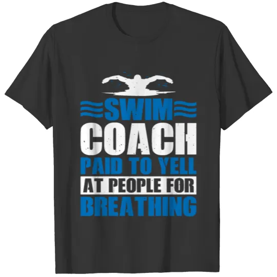 Swim Coach Paid To Yell At People For Breathing 3 T Shirts