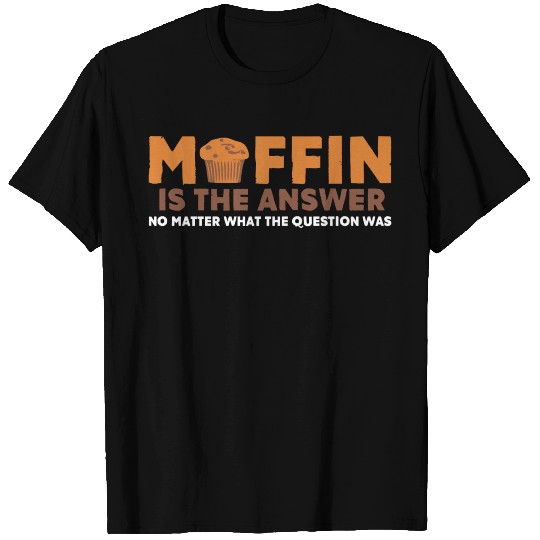 Muffin Lover Joke Dessert Treats Snacks Baked Good T Shirts