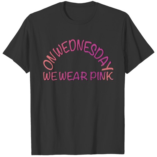 on wednesday we wear pink T Shirts
