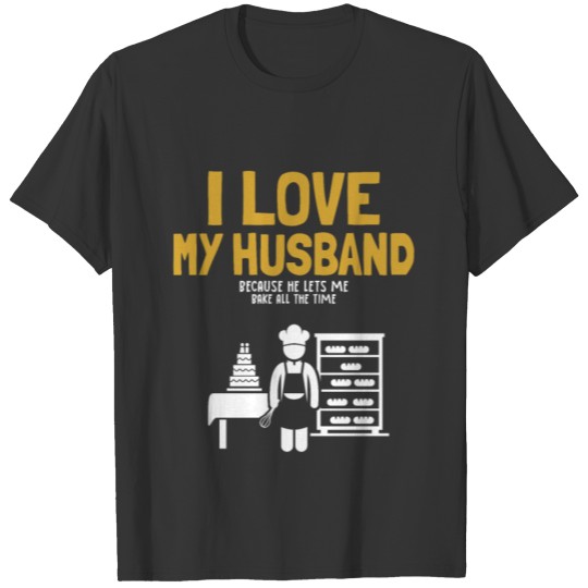 I Love My Husband Baking Bread Expert Pastry Chef T Shirts