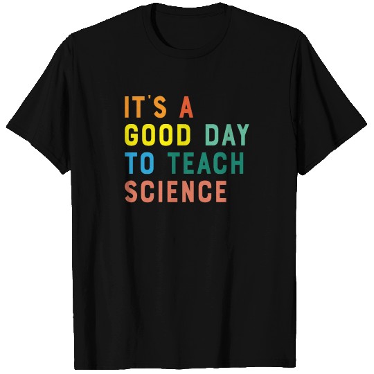 It's a Good Day to Teach Science T Shirts