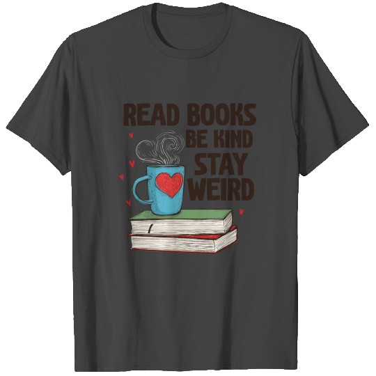 Read Books Be Kind Stay Weird Reading T Shirts