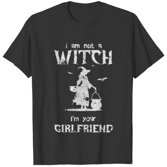 I am not a witch I'm your girlfriend. T Shirts