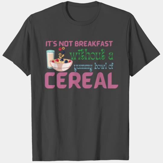 It Is Not Breakfast Without A Bowl Of Cereal T Shirts