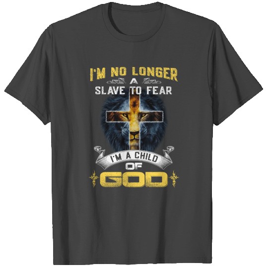I m No Longer A Slave To Fear I Am A Child Of God T Shirts