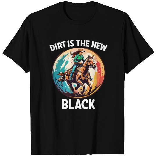 Barrel Racing Dirt Is The New Black T Shirts