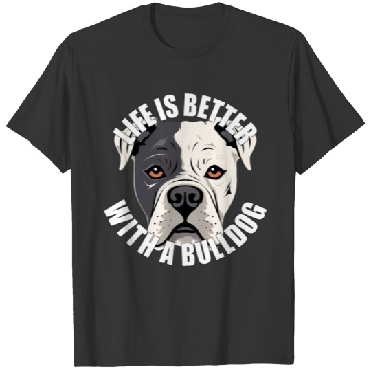 American Bulldog Life is Better With A Dog Happy T Shirts