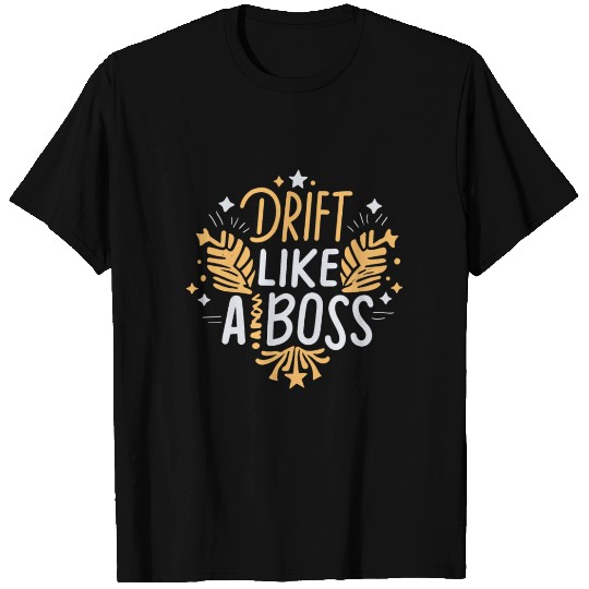 Drift Like a Boss T Shirts
