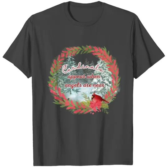 Cardinals appear when angels are near T Shirts
