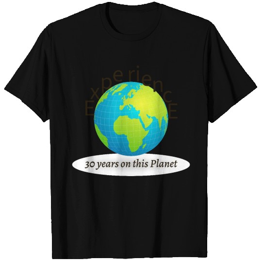 30 years experience on this planet T Shirts