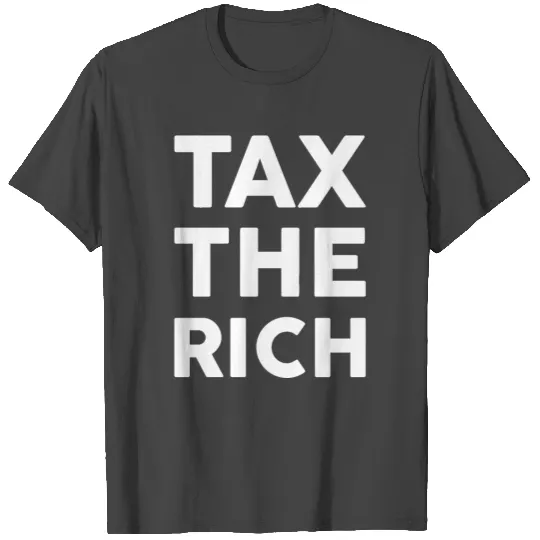 Tax The Rich T Shirts
