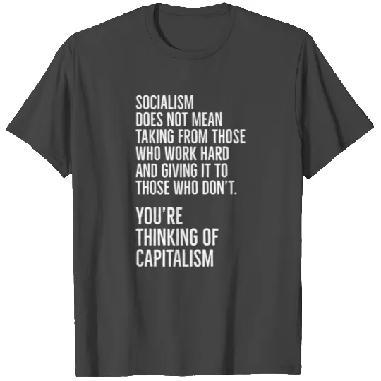You re thinking of Capitalism T Shirts