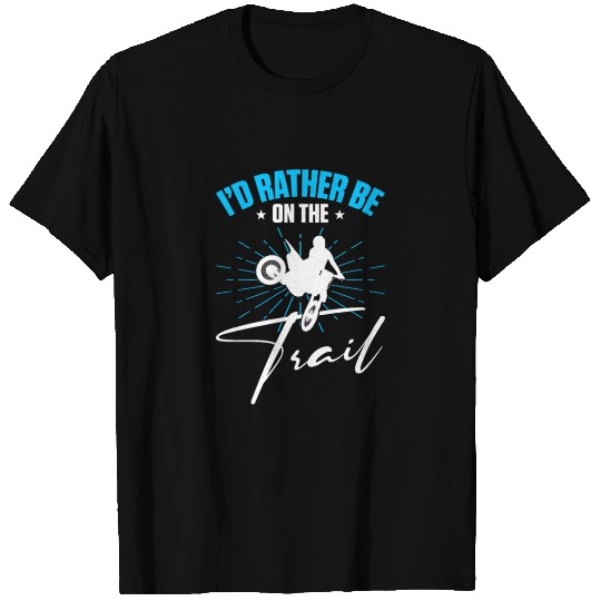 Supercross Motocross Driver I'd Rather Be On Trail T Shirts
