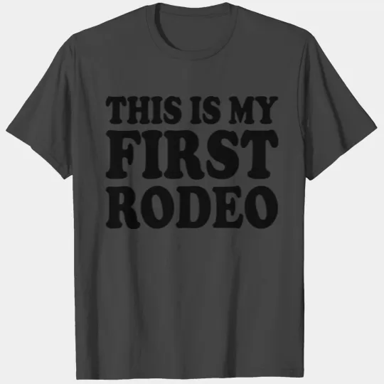 This is my first rodeo T Shirts
