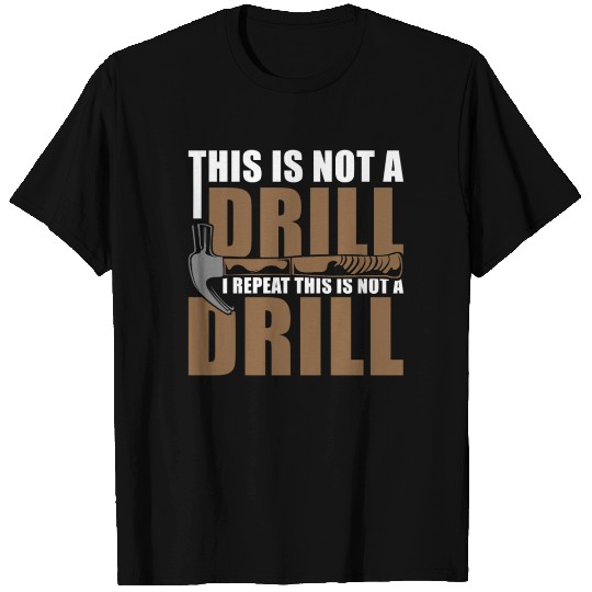 This is Not a Drill T Shirts