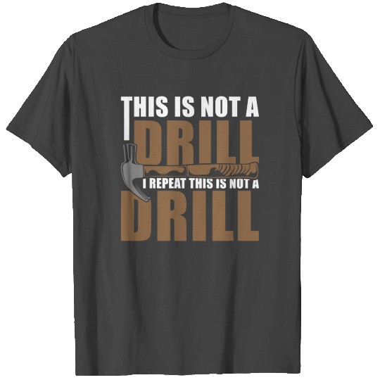This is Not a Drill T Shirts