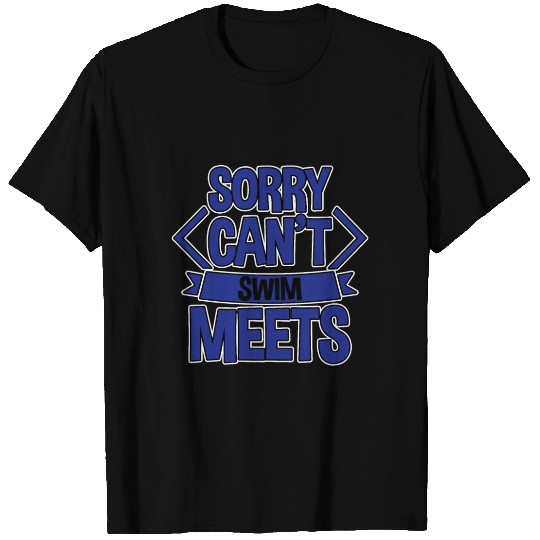 Sorry Can't, Swim Meets 2 T Shirts