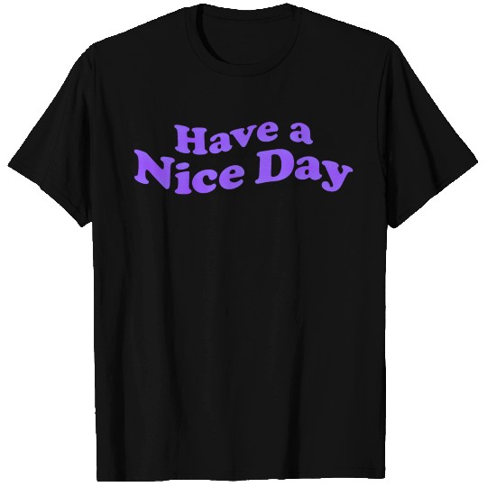 Have a nice day T Shirts