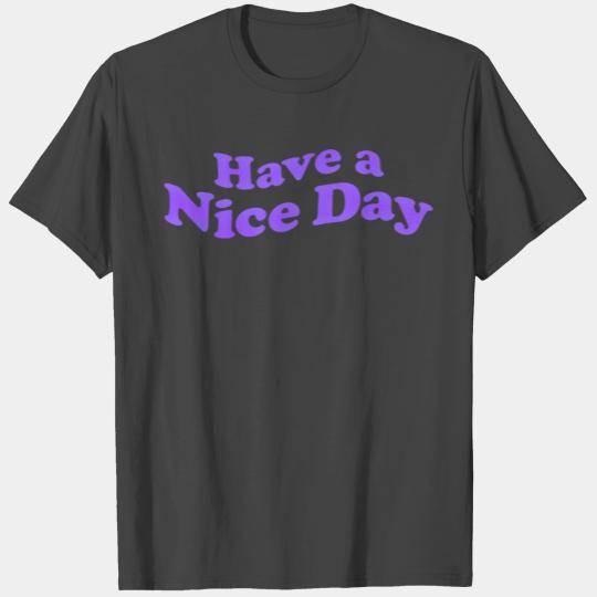 Have a nice day T Shirts