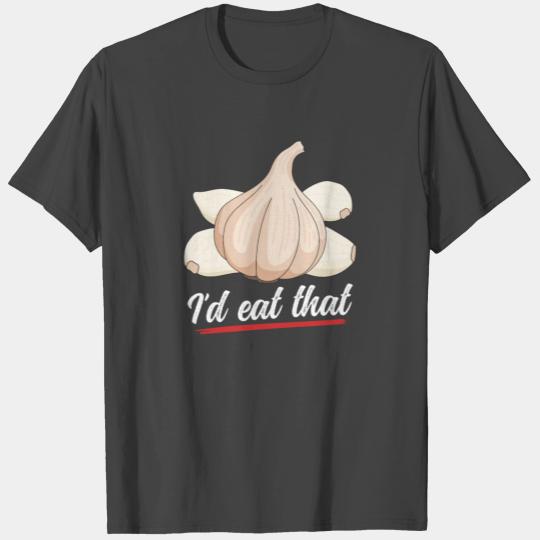 Garlics Eat That Garlic T Shirts